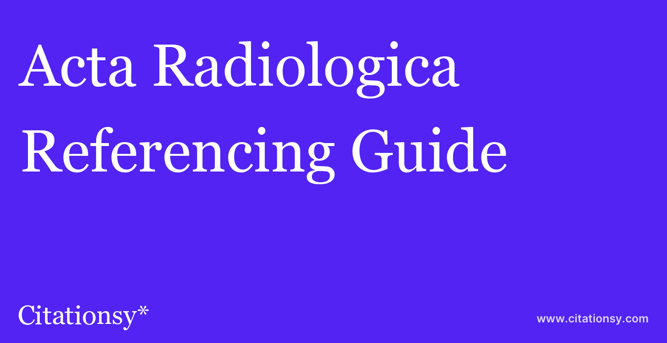 cite Acta Radiologica  — Referencing Guide